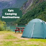 9 Epic Camping Destinations for Your Next Worldwide Adventure