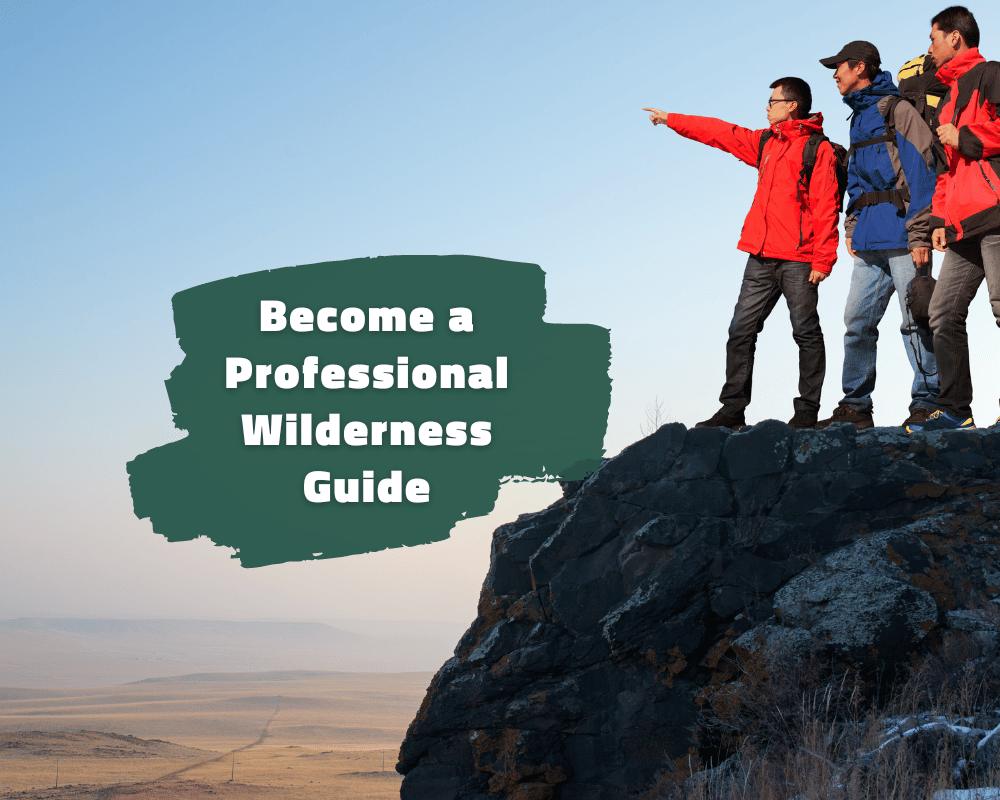How to Become a Professional Wilderness Guide